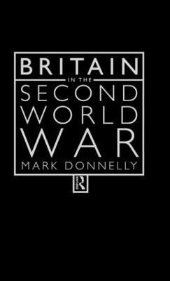 Britain in the Second World War - Mark Donnelly