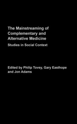Mainstreaming Complementary and Alternative Medicine - Philip Tovey; Gary Easthope; Jon Adams