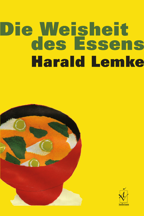 Die Weisheit des Essens - Harald Lemke