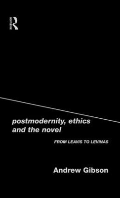 Postmodernity, Ethics and the Novel - Andrew Gibson