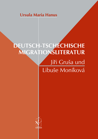 Deutsch-tschechische Migrationsliteratur: Ji?í Gru?a und Libu?e Moníková - Ursula M. Hanus