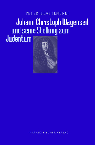 Johann Christoph Wagenseil und seine Stellung zum Judentum - Peter Blastenbrei