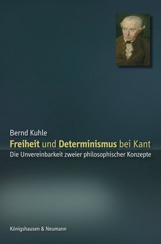 Freiheit und Determinismus bei Kant - Bernd Kuhle