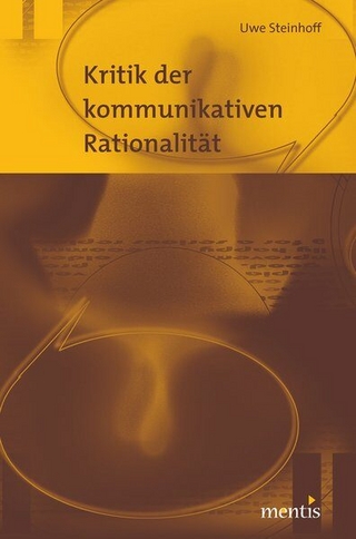 Kritik der kommunikativen Rationalität - Uwe Steinhoff