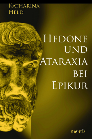 Hedone und Ataraxia bei Epikur - Katharina Held