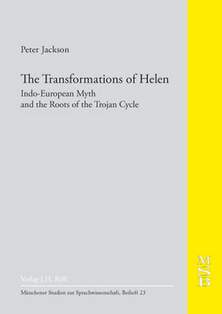 The Transformations of Helen: Indo-European Myth and the Roots of the Trojan Cycle (Münchener Studien zur Sprachwissenschaft)
