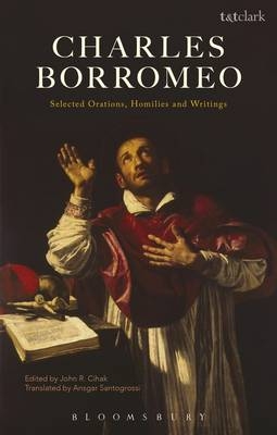 Charles Borromeo: Selected Orations, Homilies and Writings - Borromeo Charles Borromeo; Cihak John R. Cihak