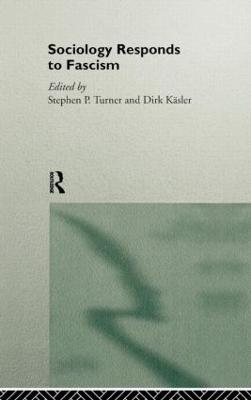 Sociology Responds to Fascism - Dirk Kasler; Stephen Turner