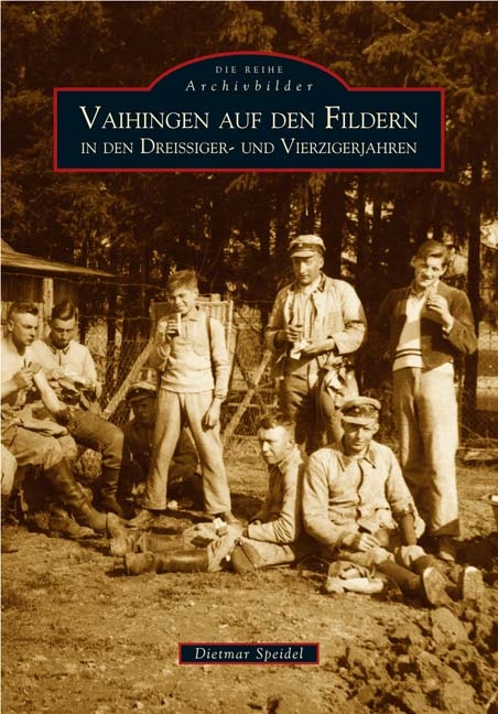 Vaihingen auf den Fildern in den Dreissiger- und Vierzigerjahren - Dietmar Speidel