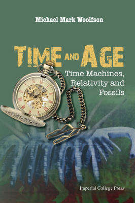 Time And Age: Time Machines, Relativity And Fossils - Michael Mark Woolfson