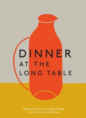 Dinner at the Long Table -  Anna Dunn,  Andrew Tarlow