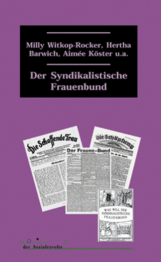 Der syndikalistische Frauenbund - Milly Witkop-Rocker; Hertha Barwich; Aimée Köster; Siegbert Wolf