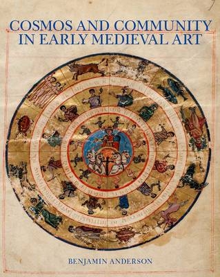 Cosmos and Community in Early Medieval Art - Anderson Benjamin Anderson