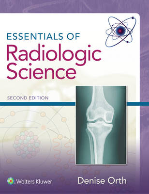 Essentials of Radiologic Science -  Denise Orth