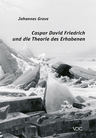 Caspar David Friedrich und die Theorie des Erhabenen - Johannes Grave