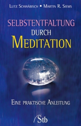 Selbstentfaltung durch Meditation - Lutz Schwäbisch, Martin R Siems