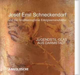 Josef Emil Schneckendorf und die Grossherzogliche Edelglasmanufaktur - Renate Ulmer
