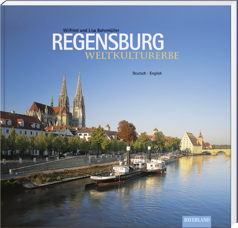 Regensburg. Weltkulturerbe - Wilfried Bahnmüller, Lisa Bahnmüller