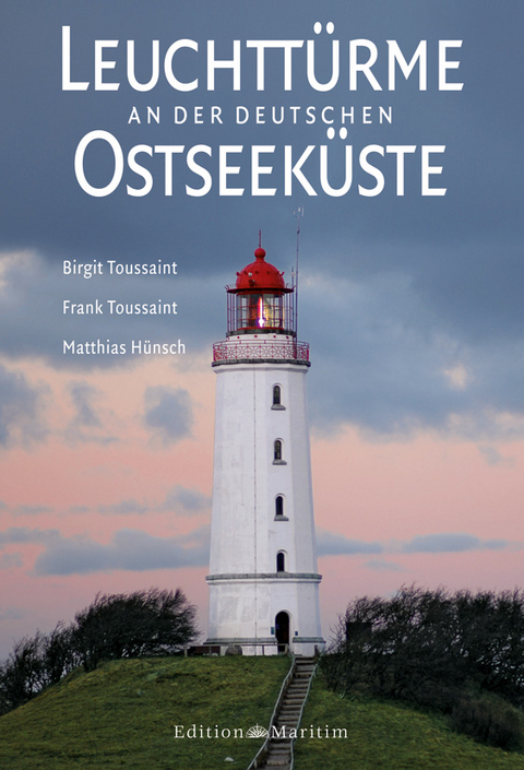 Leuchttürme an der deutschen Ostseeküste - Birgit Toussaint, Frank Toussaint