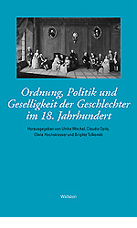 Ordnung, Politik und Geselligkeit der Geschlechter im 18. Jahrhundert - Olivia Hochstrasser; Claudia Opitz-Belakhal; Brigitte Tolkemitt; Ulrike Weckel