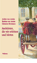 »Anekdoten, die wir erlebten und hörten« - Clemens Brentano; Heinz Härtl; Bettine von Arnim; Ludwig Achim Von Arnim