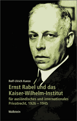 Ernst Rabel und das Kaiser-Wilhelm-Institut für ausländisches und internationales Privatrecht 1926-1945 - Rolf-Ulrich Kunze