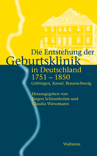 Die Entstehung der Geburtsklinik in Deutschland 1751-1850 - Jürgen Schlumbohm; Claudia Wiesemann
