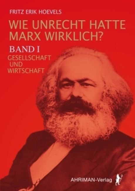 Wie Unrecht hatte Marx wirklich? - Fritz Erik Hoevels