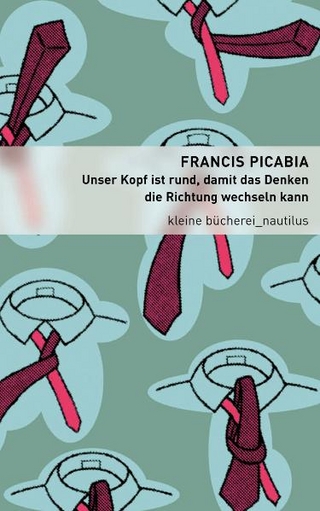 Unser Kopf ist rund, damit das Denken die Richtung wechseln kann - Francis Picabia
