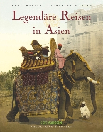 Legendäre Reisen in Asien - Marc Walter, Catherine Donzel