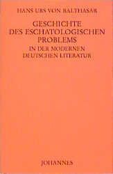 Geschichte des eschatologischen Problems in der modernen deutschen Literatur - Hans U von Balthasar