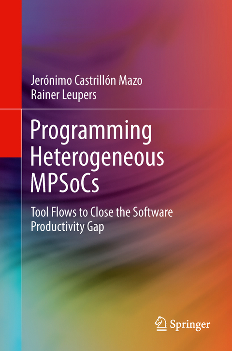 Programming Heterogeneous MPSoCs - Jerónimo Castrillón Mazo, Rainer Leupers