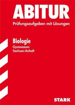 Abitur-Prüfungsaufgaben Gymnasium Sachsen-Anhalt. Aufgabensammlung mit Lösungen / Biologie -  Redaktion