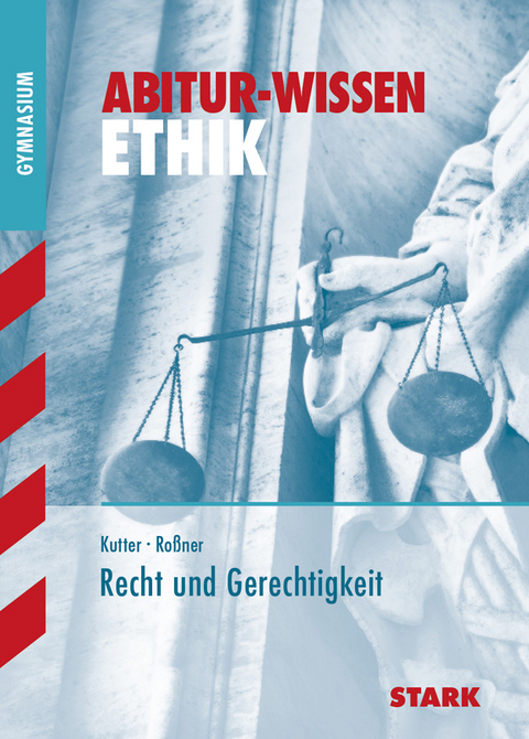 Abitur-Wissen - Ethik Recht und Gerechtigkeit - Ingrid Roßner, Sieglinde Kutter