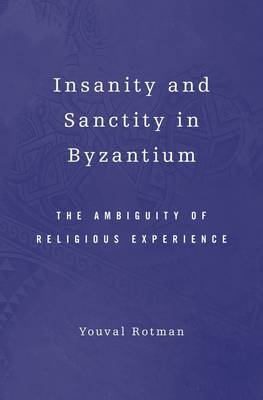 Insanity and Sanctity in Byzantium - Rotman Youval Rotman