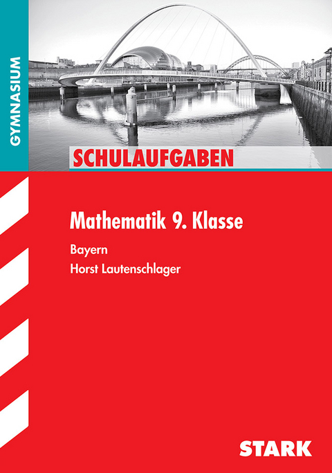 STARK Schulaufgaben Gymnasium - Mathematik 9. Klasse - Horst Lautenschlager