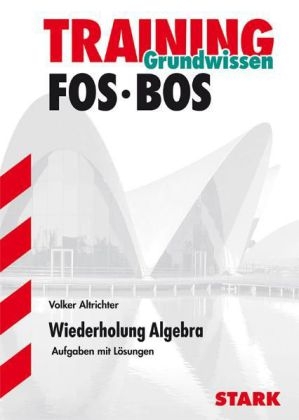 Training Mathematik FOS / BOS / Fachschule / Fachakademie / Grundwissen - Wiederholung Algebra - Volker Altrichter