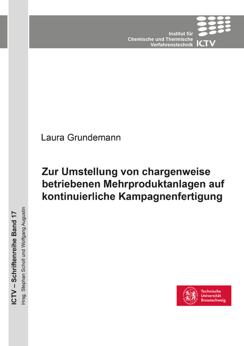 Zur Umstellung von chargenweise betriebenen Mehrproduktanlagen auf kontinuierliche Kampagnenfertigung - Laura Grundemann