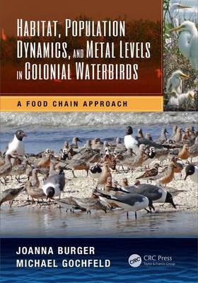 Habitat, Population Dynamics, and Metal Levels in Colonial Waterbirds - Joanna Burger; Michael Gochfeld