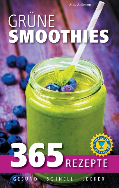 Grüne Smoothies: 365 Rezepte - gesund, schnell, lecker - Alice Anderson
