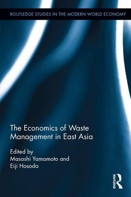 Economics of Waste Management in East Asia - Eiji Hosoda; Masashi Yamamoto