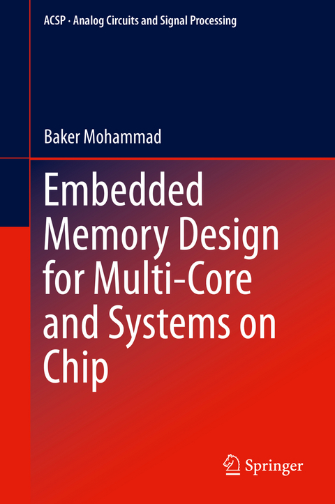 Embedded Memory Design for Multi-Core and Systems on Chip - Baker Mohammad