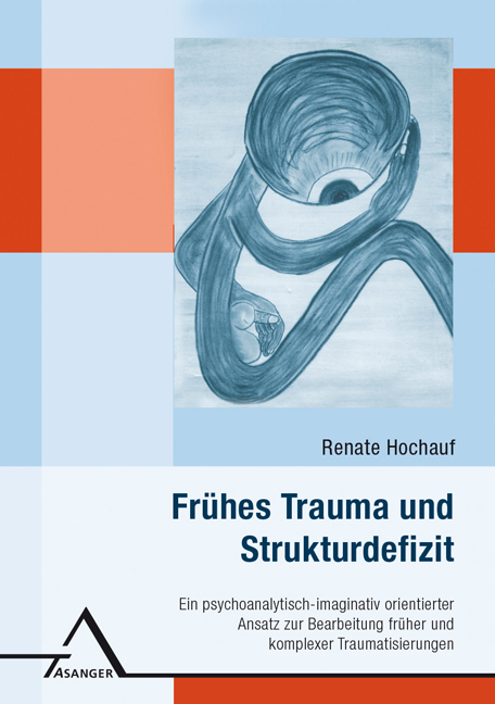 Frühes Trauma und Strukturdefizit - Renate Hochauf