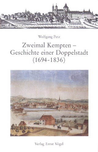 Zweimal Kempten - Geschichte einer Doppelstadt (1694-1836) - Wolfgang Petz