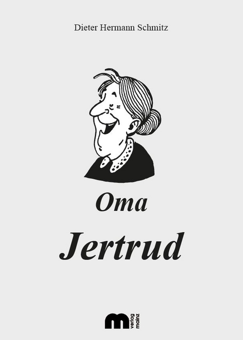 Oma Jertrud - Dieter Hermann Schmitz