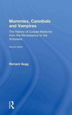 Mummies, Cannibals and Vampires -  Richard Sugg