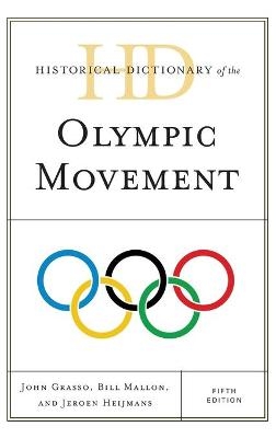 Historical Dictionary of the Olympic Movement - John Grasso; Bill Mallon; Jeroen Heijmans