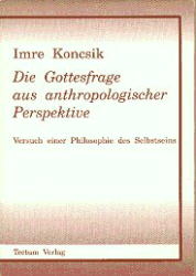 Die Gottesfrage aus anthropologischer Perspektive - Imre Koncsik