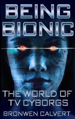 Being Bionic -  Bronwen Calvert