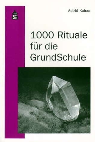 1000 Rituale für die Grundschule - Astrid Kaiser